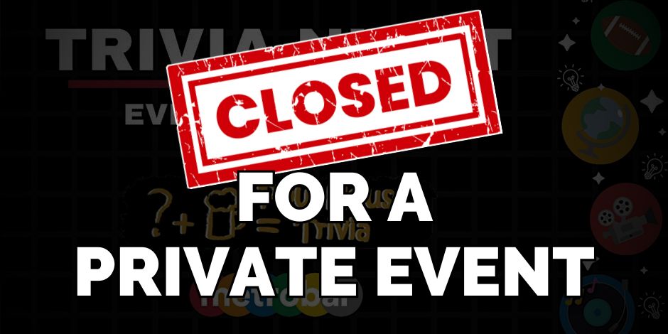 CLOSED for Private Event